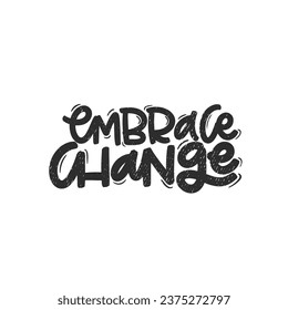 Vector handdrawn illustration. Lettering phrases Embrace change. Idea for poster, postcard.  Inspirational quote. 