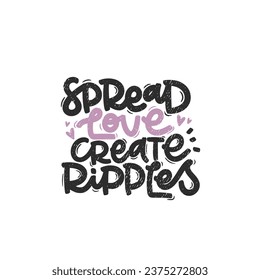 Vector handdrawn illustration. Lettering phrases Spread love create ripples. Idea for poster, postcard.  Inspirational quote. 