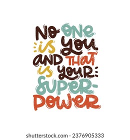 Vector handdrawn illustration. Lettering phrases No one is you and that is your superpower. Idea for poster, postcard.  Inspirational quote. 