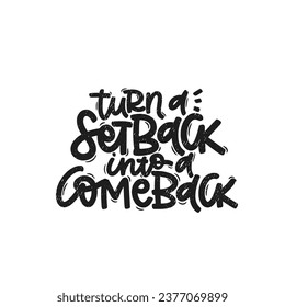Vector handdrawn illustration. Lettering phrases Turn a setback into a comeback. Idea for poster, postcard.  Inspirational quote. 