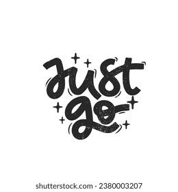 Vector handdrawn illustration. Lettering phrases Just go. Idea for poster, postcard.  Inspirational quote. 