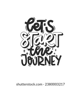 Vector handdrawn illustration. Lettering phrases Let s start the journey. Idea for poster, postcard.  Inspirational quote. 