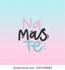 Vector handdrawn illustration. Lettering phrases Namaste. Idea for poster, postcard.  Inspirational quote. 