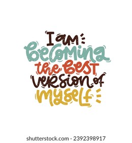 Vector handdrawn illustration. Lettering phrases I am becoming the best version of myself. Idea for poster, postcard.  Inspirational quote.