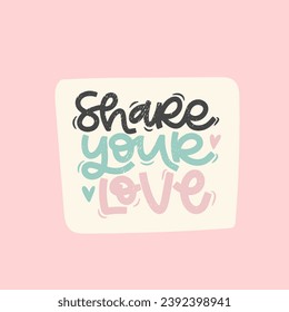 Vector handdrawn illustration. Lettering phrases Share your love. Idea for poster, postcard.  Inspirational quote.