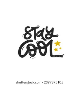 Vector handdrawn illustration. Lettering phrases Stay cool. Idea for poster, postcard.  Inspirational quote.