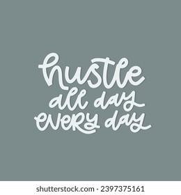 Vector handdrawn illustration. Lettering phrases Hustle all day every day. Idea for poster, postcard.  Inspirational quote.