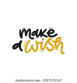 Vector handdrawn illustration. Lettering phrases Make a wish. Idea for poster, postcard.  Inspirational quote.