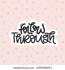Vector handdrawn illustration. Lettering phrases Follow through. Idea for poster, postcard.  Inspirational quote.