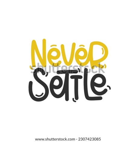 Vector handdrawn illustration. Lettering phrases Never settle. Idea for poster, postcard.  Inspirational quote. 