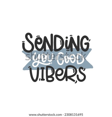 Vector handdrawn illustration. Lettering phrases Sending you good vibers. Idea for poster, postcard.  Inspirational quote. 