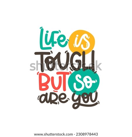Vector handdrawn illustration. Lettering phrases Life is tough but so are you. Idea for poster, postcard.  Inspirational quote. 