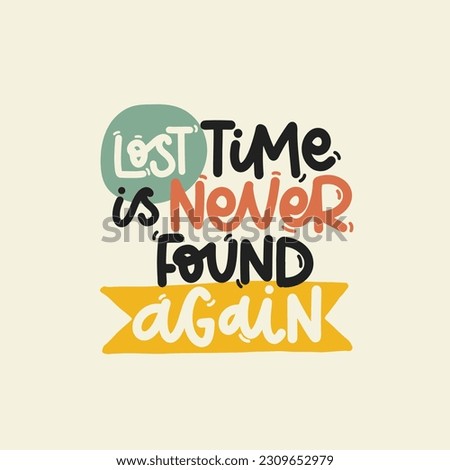 Vector handdrawn illustration. Lettering phrases Lost time is never found again. Idea for poster, postcard.  Inspirational quote. 