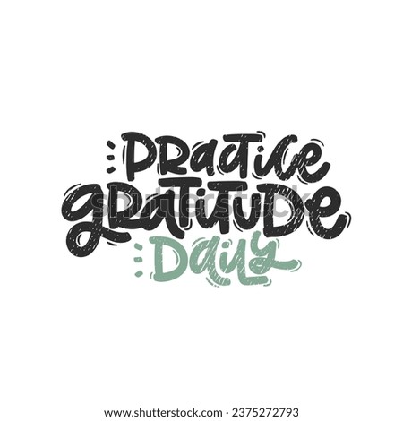 Vector handdrawn illustration. Lettering phrases Practice gratitude daily. Idea for poster, postcard.  Inspirational quote. 