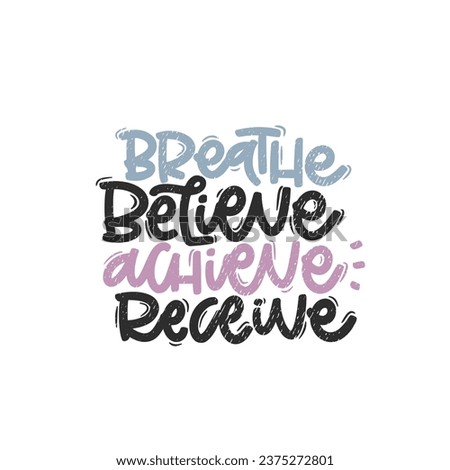 Vector handdrawn illustration. Lettering phrases Breathe believe achieve receive. Idea for poster, postcard.  Inspirational quote. 