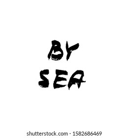 Vector handdrawn lettering BY SEA  on a white background. Design element. Vector illustration. Logo template. Marine style.
