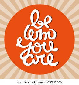 Vector hand-drawn lettering element with the inspirational phrase. Typography poster in old vintage style. Be who you are.