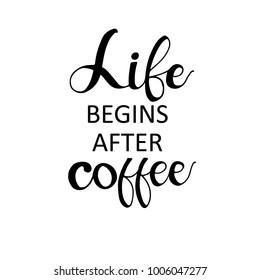Vector hand-drawn lettering. "Life begins after coffee" inscription for prints and posters, menu design, invitation and greeting cards. Calligraphic and typographic collection.