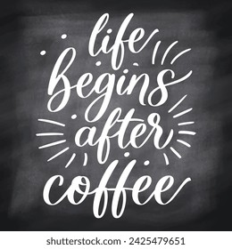 Vector hand-drawn lettering. "Life begins after coffee" inscription for prints and posters, menu design, invitation and greeting cards. Calligraphic and typographic collection, chalk design