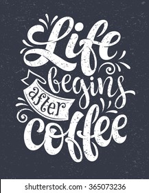 Vector hand-drawn lettering. "Life begins after coffee" inscription for prints and posters, menu design, invitation and greeting cards. Calligraphic and typographic collection, chalk design