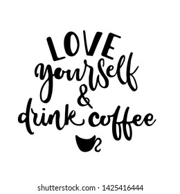 Vector hand-drawn lettering "love yourself  and drink coffee" inscription for prints and posters, menu design, invitation and greeting cards. Calligraphic and typographic collection.