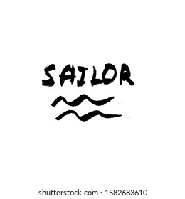 Vector handdrawn lettering SAILOR with sea or ocean waves on a white background. Design element. Vector illustration. Logo template. Marine style.
