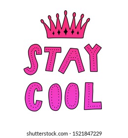 Vector hand-drawn lettering "Stay cool" and illustration of a crown for cards, posters, different surface design.