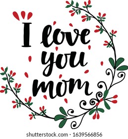 Vector hand-drawn love card with natural elements and lettering - i love you mom. Print design for t-shirt. Valentines day greeting card