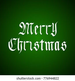 Vector Handdrawn Merry Christmas Lettering in Gothic Style over Green.