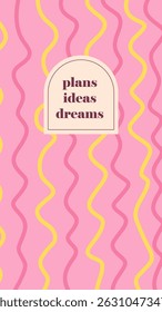 Vector hand-drawn minimalist plans, ideas, dreams cover template with pastel pink and yellow tones, wavy vertical lines. Trendy, playful designs for social media, stationery, and branding.