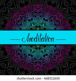 Vector hand-drawn oriental mandala with place for text, ethnic border, decorative background with gradient ornament, Arabic, Indian, ottoman motifs, lettering Meditation, EPS 10