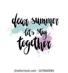 Vector hand-drawn summer lettering Dear summer let`s stay together on a color background. Summer hand drawn brush letterings. Summer typography. Design element for seasonal posters, t-shirts, cards
