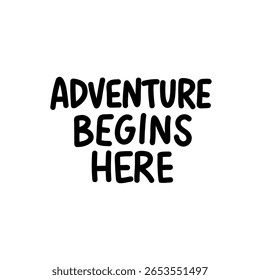 Vector hand-lettered quote Adventure Begins Here in minimalist black and white style. Ideal for travel, nature, hiking, and motivation-themed posters or prints