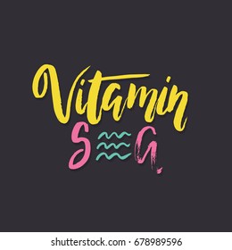 Vector hand-lettering summer illustration. Vitamin sea. Inspirational quote. This illustration can be used as a print on t-shirts and bags, stationary or as a poster.