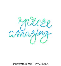 Vector handwriting words you're amazing. Handdrawn ink brush lettering motivating phrase. Modern vibrant color calligraphy.