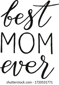 Vector handwritten black lettering "best mom ever"