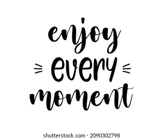 Vector handwritten brush lettering Enjoy Every Moment. Modern calligraphy inspirational illustration for poster, t shirt print, banner isolated on white background
