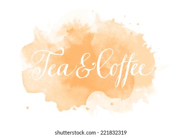 Vector handwritten calligraphy on grungy watercolor stain background - Tea and coffee