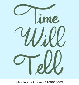 Vector hand-written calligraphy of the phrase "Time Will Tell".