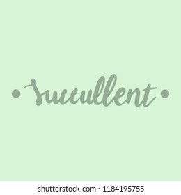 Vector hand-written calligraphy of the word "Succulent".