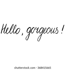 Vector handwritten design in brushpen lettering style with Hello gorgeous text