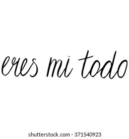 Vector handwritten design in brushpen lettering style with spanish Eres mi todo text translated as You are my everything