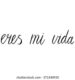 Vector handwritten design in brushpen lettering style with spanish Eres mi vida text translated as you are my life