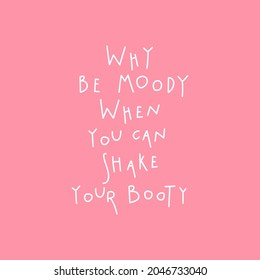 Vector handwritten funny motivational quote why be moody