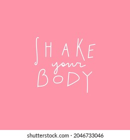 Vector handwritten funny quote: shake your body.