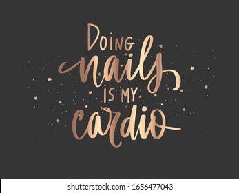 Vector Handwritten golden lettering about nails. Inspiration quote for nail studio, manicure master, beauty salon, print, decorative card. Vector calligraphy illustration. Doing nails is my cardio.