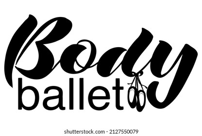 vector handwritten inscription Body ballet with the image of pointe shoes in black on a white background