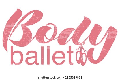 vector handwritten inscription Body ballet with the image of pointe shoes in pink with texture