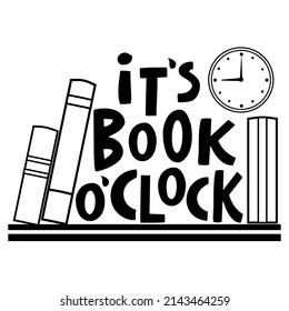 vector handwritten inscription it's book o'clock with the image of books and clock in black on a white background