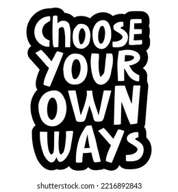 vector handwritten inscription Choose your own ways in the form of sticker
